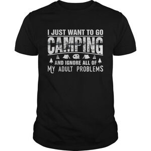 I Just Want To Go Camping And Ignore All Of My Adult Problems Shirt